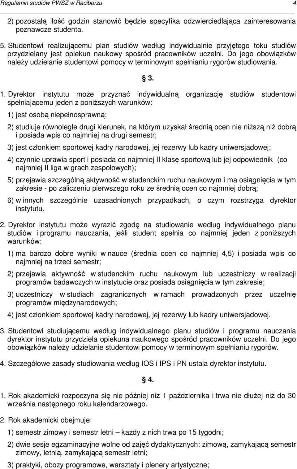 Do jego obowiązków naleŝy udzielanie studentowi pomocy w terminowym spełnianiu rygorów studiowania. 3. 1.