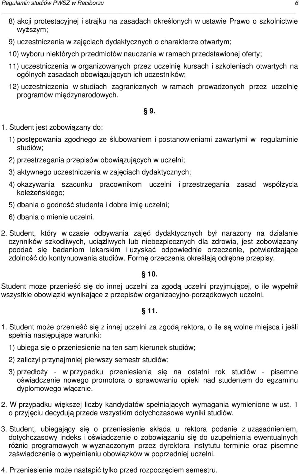 obowiązujących ich uczestników; 12) uczestniczenia w studiach zagranicznych w ramach prowadzonych przez uczelnię programów międzynarodowych. 1. Student jest zobowiązany do: 9.