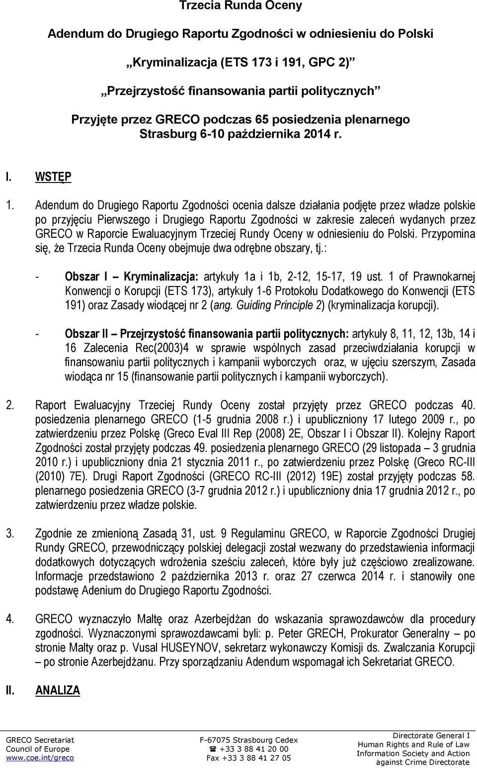 Adendum do Drugiego Raportu Zgodności ocenia dalsze działania podjęte przez władze polskie po przyjęciu Pierwszego i Drugiego Raportu Zgodności w zakresie zaleceń wydanych przez GRECO w Raporcie