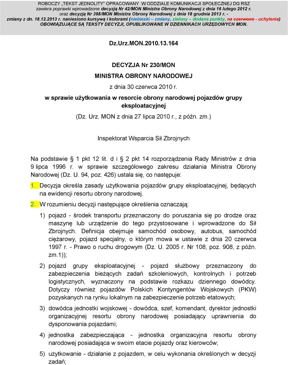 - zmiany z dn. 18.12.2013 r. naniesiono kursywą i kolorami (niebieski zmiany, zielony dodane punkty, na czerwono - uchylenia) OBOWIĄZUJĄCE SĄ TEKSTY DECYZJI, OPUBLIKOWANE W DZIENNIKACH URZĘDOWYCH MON.