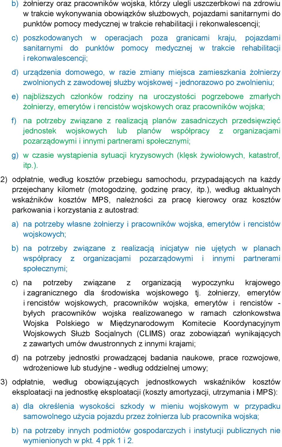 zmiany miejsca zamieszkania żołnierzy zwolnionych z zawodowej służby wojskowej - jednorazowo po zwolnieniu; e) najbliższych członków rodziny na uroczystości pogrzebowe zmarłych żołnierzy, emerytów i