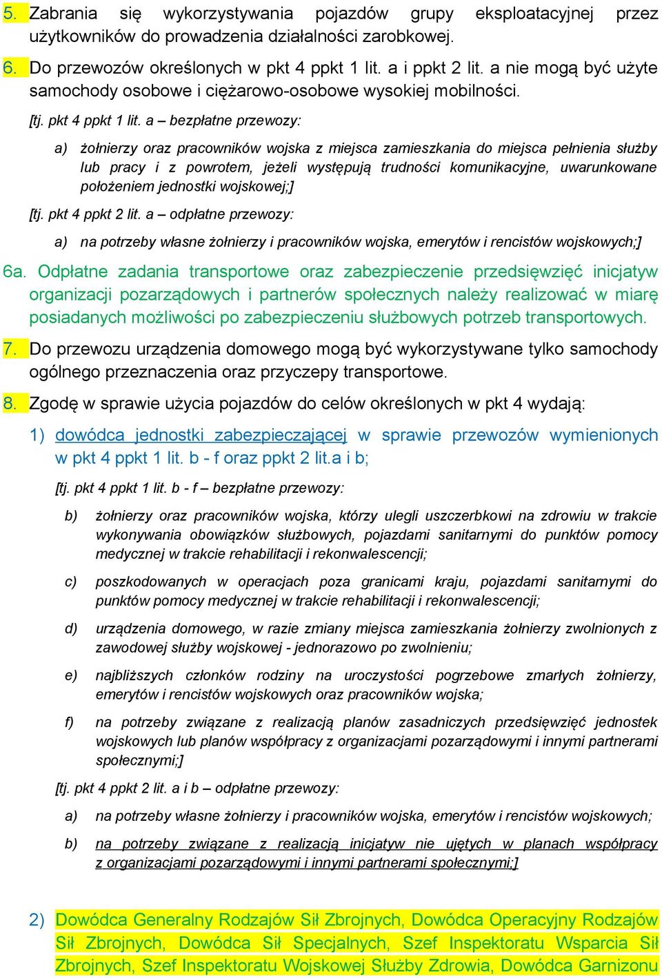 a bezpłatne przewozy: a) żołnierzy oraz pracowników wojska z miejsca zamieszkania do miejsca pełnienia służby lub pracy i z powrotem, jeżeli występują trudności komunikacyjne, uwarunkowane położeniem