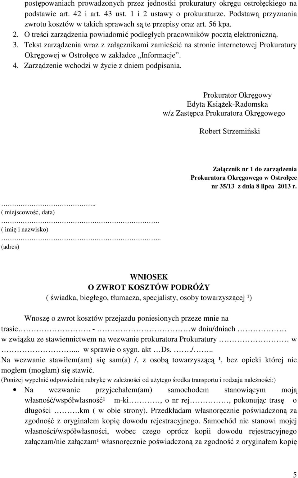 Tekst zarządzenia wraz z załącznikami zamieścić na stronie internetowej Prokuratury Okręgowej w Ostrołęce w zakładce Informacje. 4. Zarządzenie wchodzi w Ŝycie z dniem podpisania.