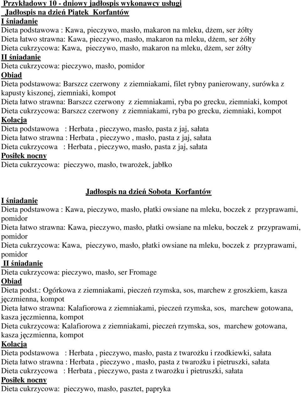ziemniakami, filet rybny panierowany, surówka z kapusty kiszonej, ziemniaki, Dieta łatwo strawna: Barszcz czerwony z ziemniakami, ryba po grecku, ziemniaki, Dieta cukrzycowa: Barszcz czerwony z