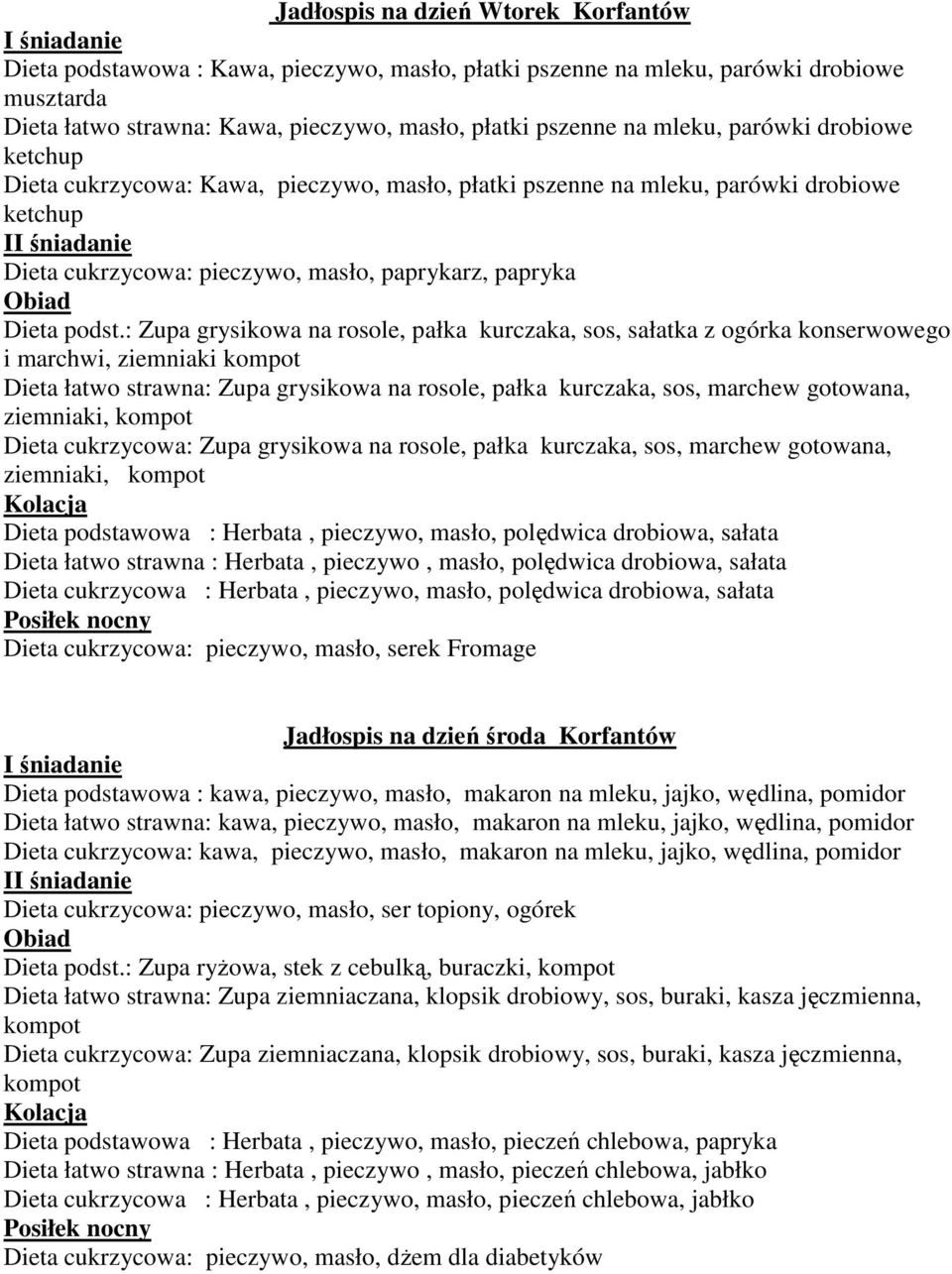: Zupa grysikowa na rosole, pałka kurczaka, sos, sałatka z ogórka konserwowego i marchwi, ziemniaki Dieta łatwo strawna: Zupa grysikowa na rosole, pałka kurczaka, sos, marchew gotowana, ziemniaki,
