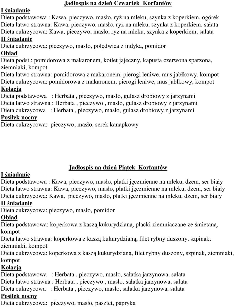 : owa z makaronem, kotlet jajeczny, kapusta czerwona sparzona, ziemniaki, Dieta łatwo strawna: owa z makaronem, pierogi leniwe, mus jabłkowy, Dieta cukrzycowa: owa z makaronem, pierogi leniwe, mus