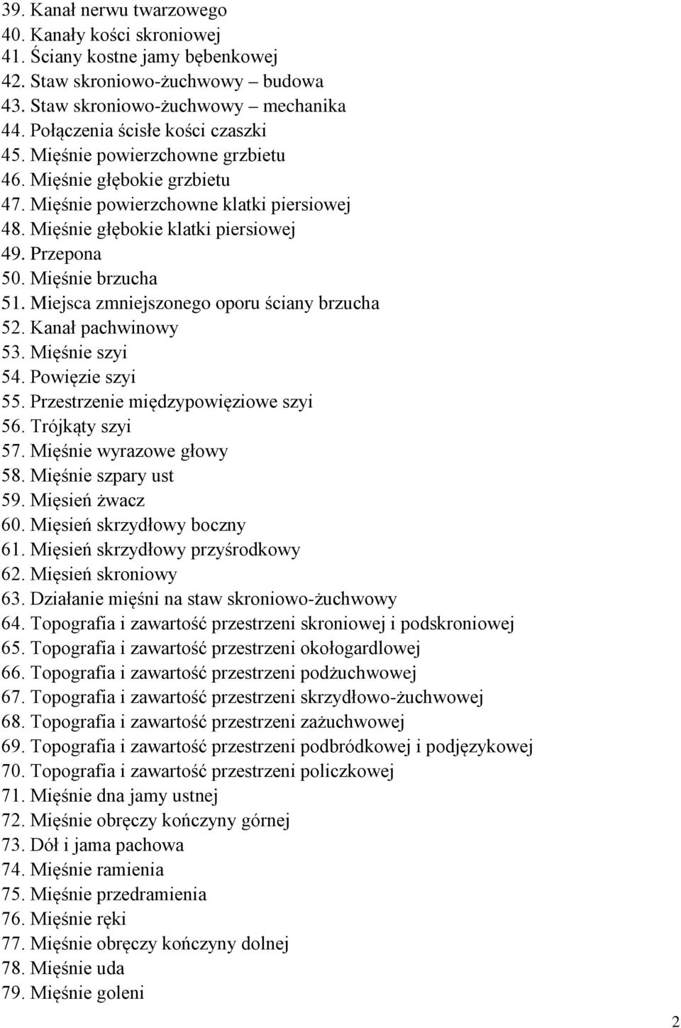 Mięśnie brzucha 51. Miejsca zmniejszonego oporu ściany brzucha 52. Kanał pachwinowy 53. Mięśnie szyi 54. Powięzie szyi 55. Przestrzenie międzypowięziowe szyi 56. Trójkąty szyi 57.