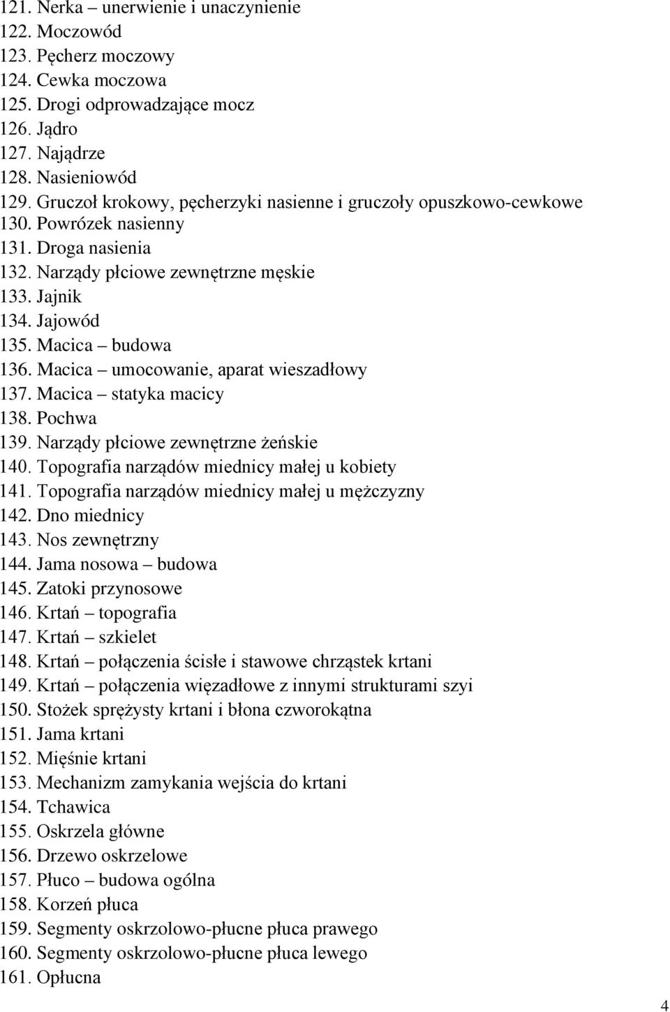 Macica umocowanie, aparat wieszadłowy 137. Macica statyka macicy 138. Pochwa 139. Narządy płciowe zewnętrzne żeńskie 140. Topografia narządów miednicy małej u kobiety 141.