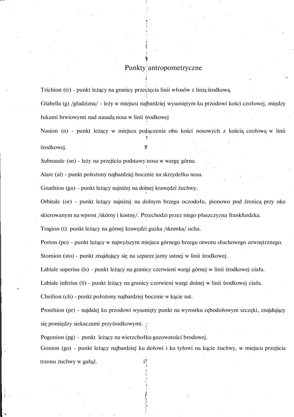 obu kości nosowych z kością czołową w linii i środkowej.!f Subnasale (sn) - leży na przejściu podstawy nosa w wargę górna. Alare (al) - punkt położony najbardziej bocznie na skrzydełku nosa.