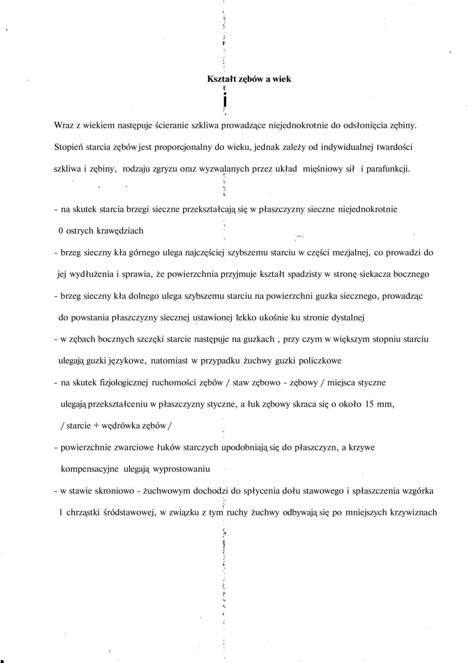 I: - na skutek starcia brzegi sieczne przekształcają się w płaszczyzny sieczne niejednokrotnie 0 ostrych krawędziach - brzeg sieczny kła górnego ulega najczęściej szybszemu starciu w części