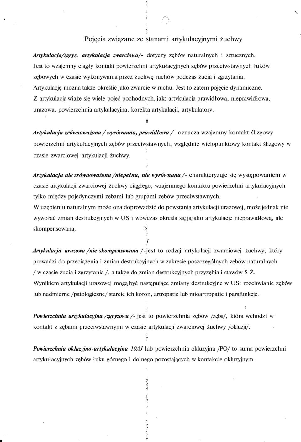 Artykulację można także określić jako zwarcie w ruchu. Jest to zatem pojęcie dynamiczne.