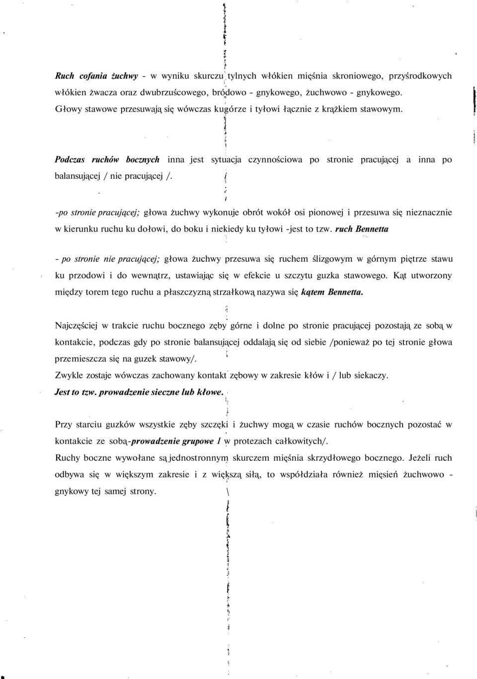 Podczas ruchów bocznych inna jest sytuacja czynnościowa po stronie pracującej a inna po balansującej / nie pracującej /.