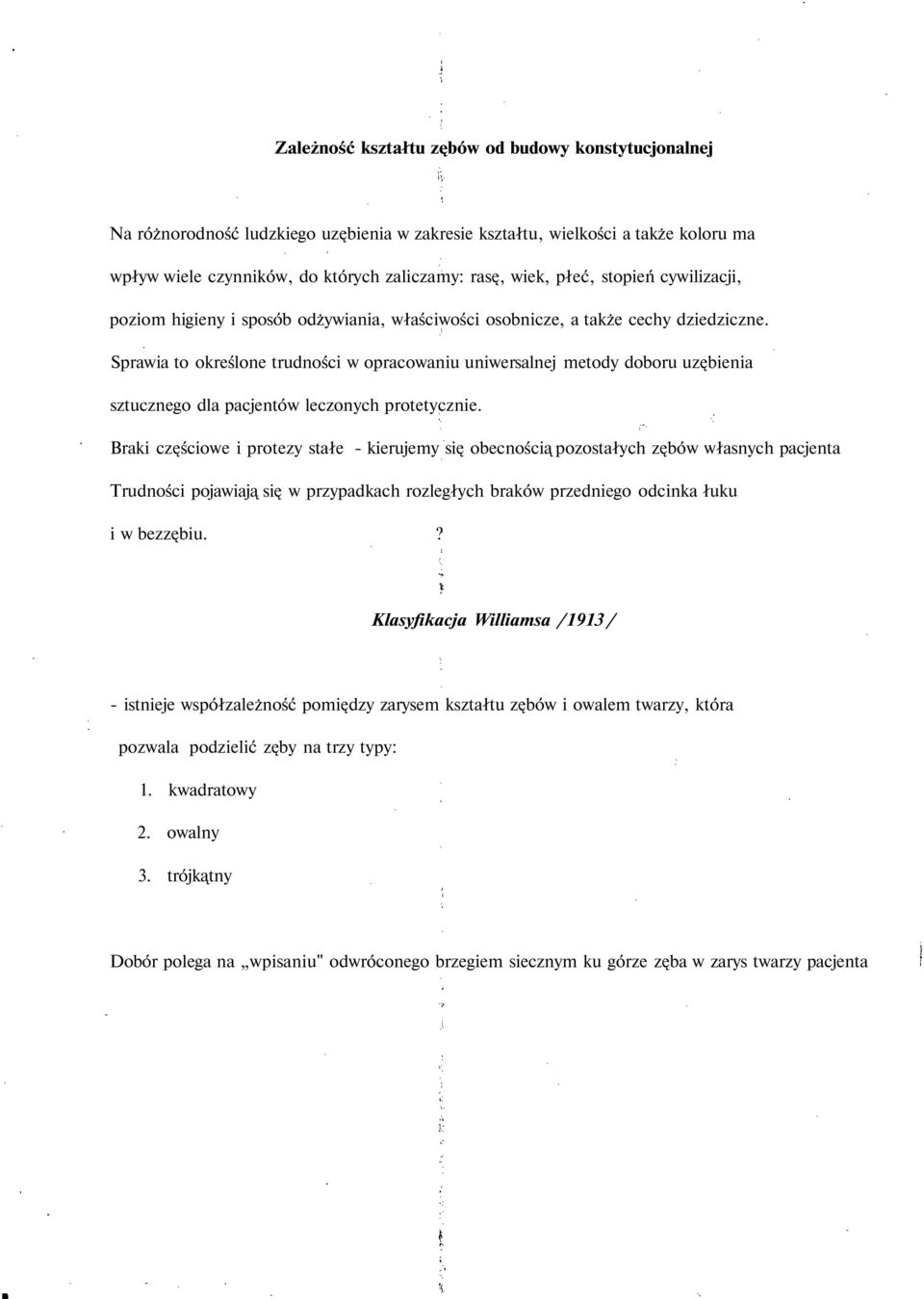 Sprawia to określone trudności w opracowaniu uniwersalnej metody doboru uzębienia sztucznego dla pacjentów leczonych protetycznie.