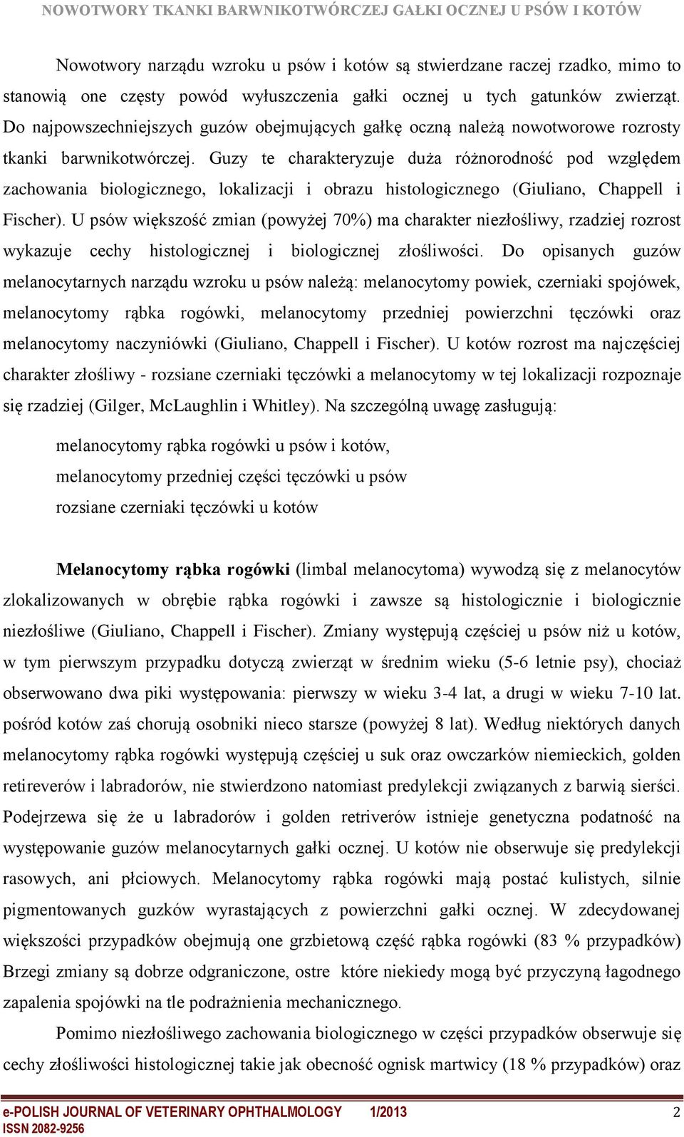 Guzy te charakteryzuje duża różnorodność pod względem zachowania biologicznego, lokalizacji i obrazu histologicznego (Giuliano, Chappell i Fischer).