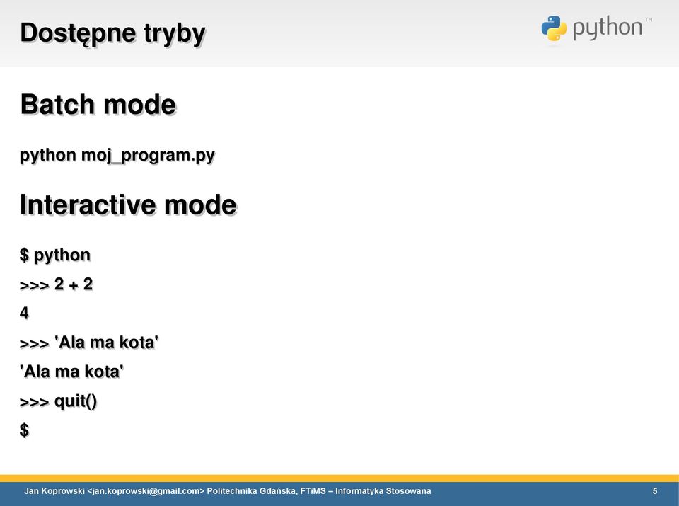 py Interactive mode $ python >>>