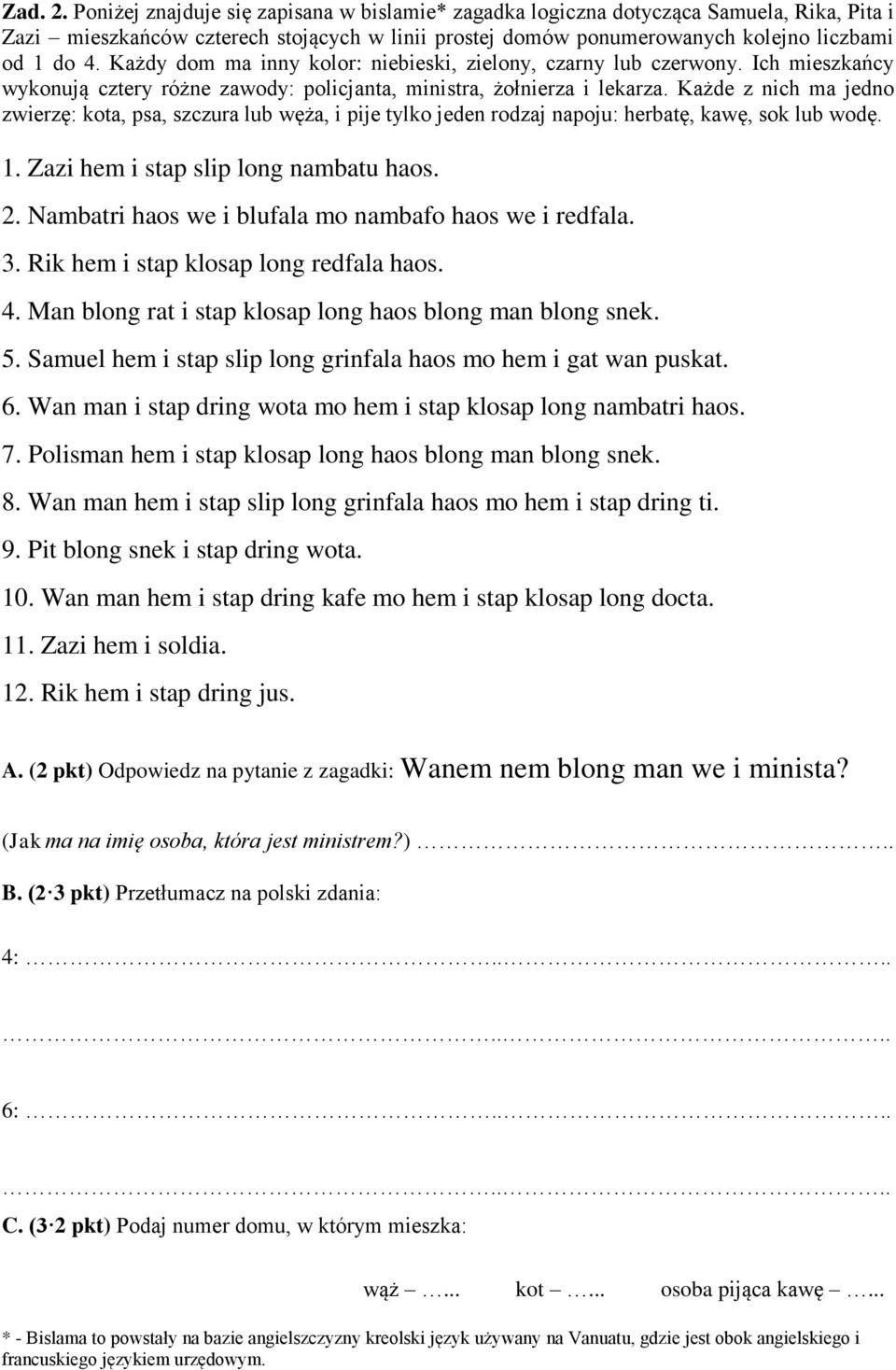 Każde z nich ma jedno zwierzę: kota, psa, szczura lub węża, i pije tylko jeden rodzaj napoju: herbatę, kawę, sok lub wodę. 1. Zazi hem i stap slip long nambatu haos. 2.