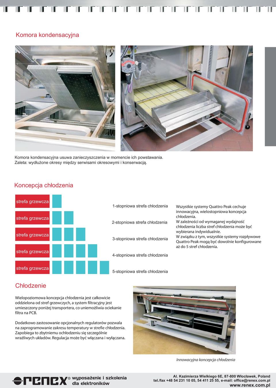 chùodzenia Wszystkie systemy Quattro Peak cechuje innowacyjna, wielostopniowa koncepcja ch³odzenia.