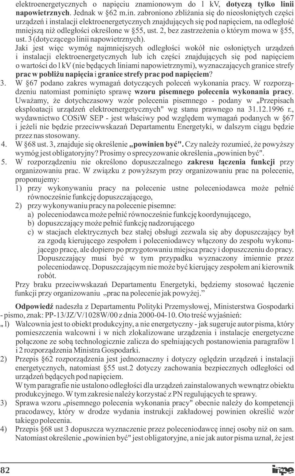 zabroniono zbliżania się do nieosłoniętych części urządzeń i instalacji elektroenergetycznych znajdujących się od naięciem, na odległość mniejszą niż odległości określone w 55, ust.