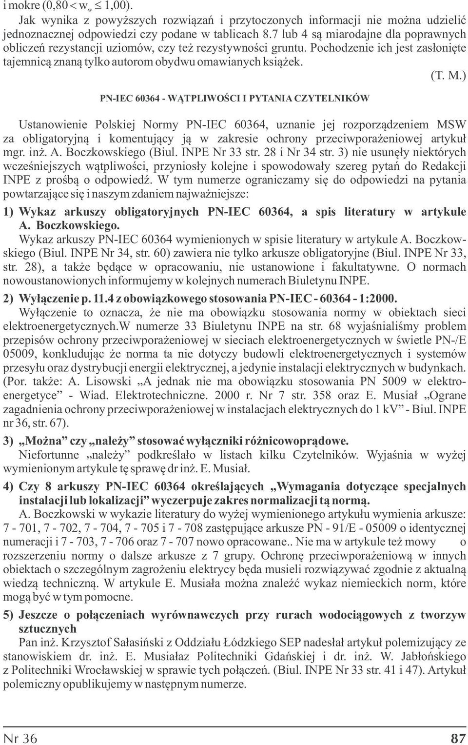 ) PN-IEC 60364 - WĄTPLIWOŚCI I PYTANIA CZYTELNIKÓW Ustanowienie Polskiej Normy PN-IEC 60364, uznanie jej rozorządzeniem MSW za obligatoryjną i komentujący ją w zakresie ochrony rzeciworażeniowej