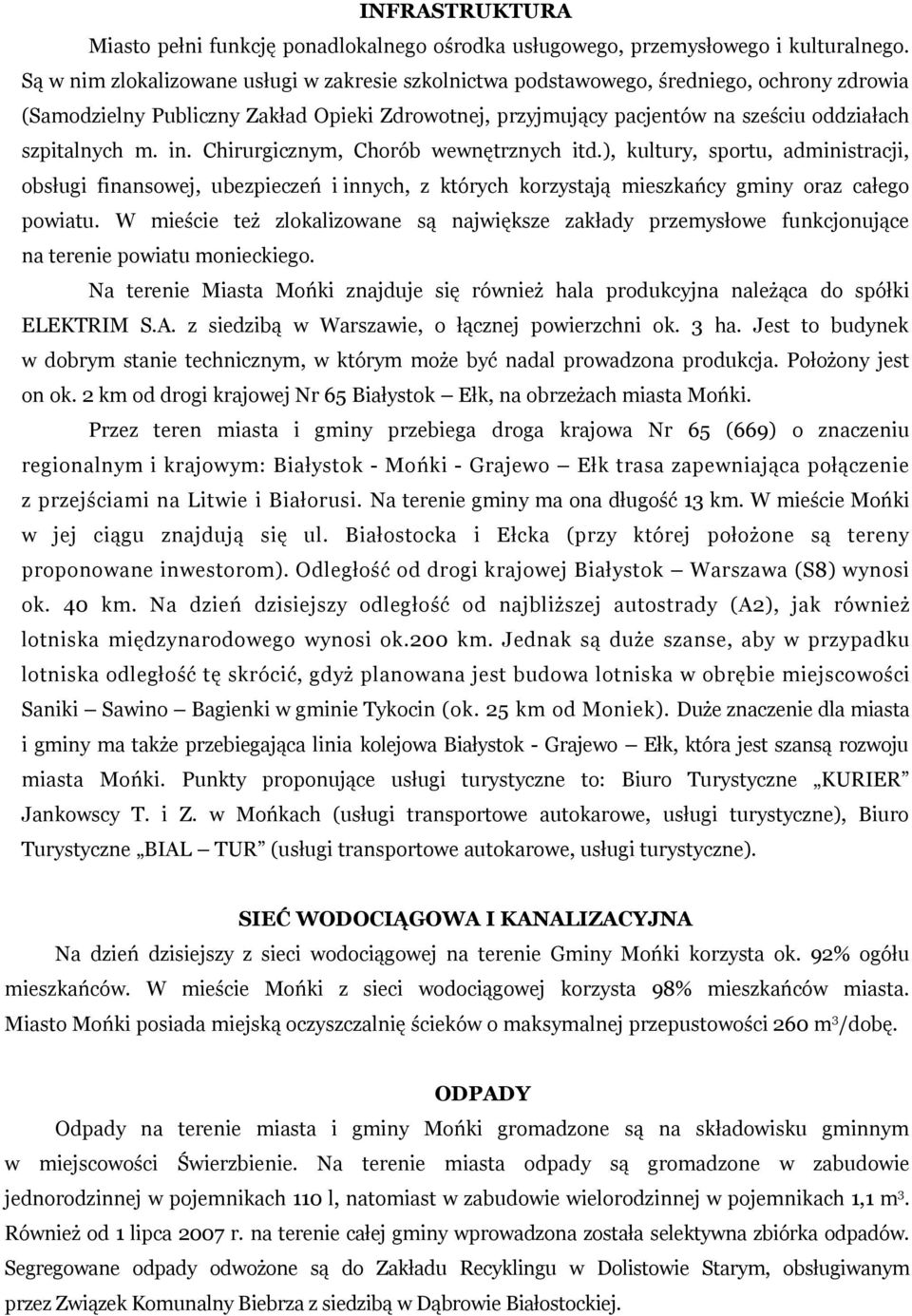 m. in. Chirurgicznym, Chorób wewnętrznych itd.), kultury, sportu, administracji, obsługi finansowej, ubezpieczeń i innych, z których korzystają mieszkańcy gminy oraz całego powiatu.