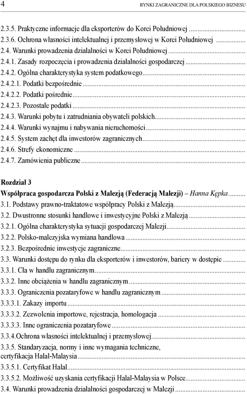 Pozostałe podatki... 2.4.3. Warunki pobytu i zatrudniania obywateli polskich... 2.4.4. Warunki wynajmu i nabywania nieruchomości... 2.4.5. System zachęt dla inwestorów zagranicznych... 2.4.6.