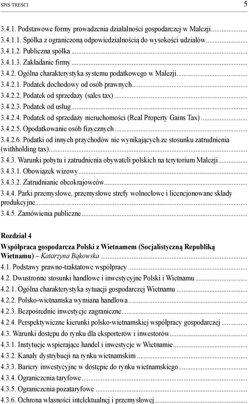 .. 3.4.2.5. Opodatkowanie osób fizycznych... 3.4.2.6. Podatki od innych przychodów nie wynikających ze stosunku zatrudnienia (withholding tax)... 3.4.3. Warunki pobytu i zatrudnienia obywateli polskich na terytorium Malezji.