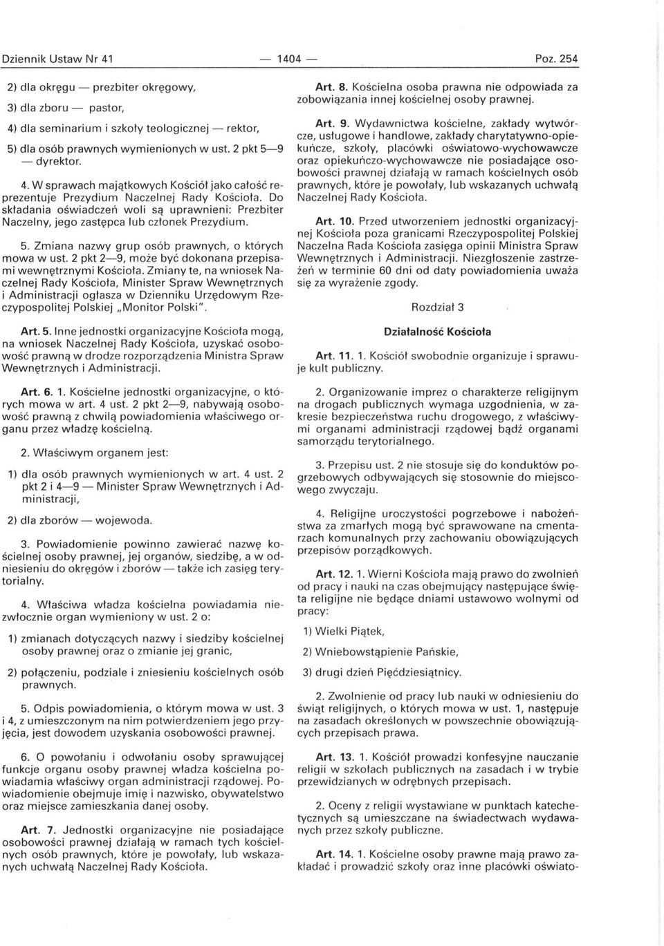 Do składania oświadczeń woli są uprawnieni: Prezbiter Naczelny, jego zastępca lub członek Prezydium. 5. Zmiana nazwy grup osób prawnych, o których mowa w ust.