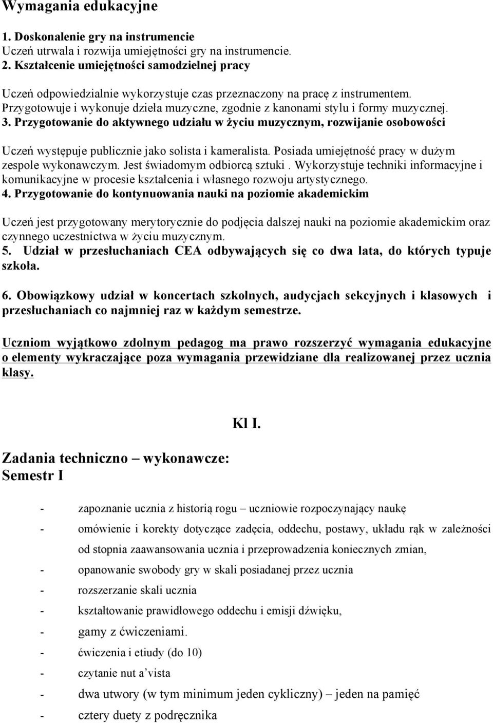 Przygotowuje i wykonuje dzieła muzyczne, zgodnie z kanonami stylu i formy muzycznej. 3.