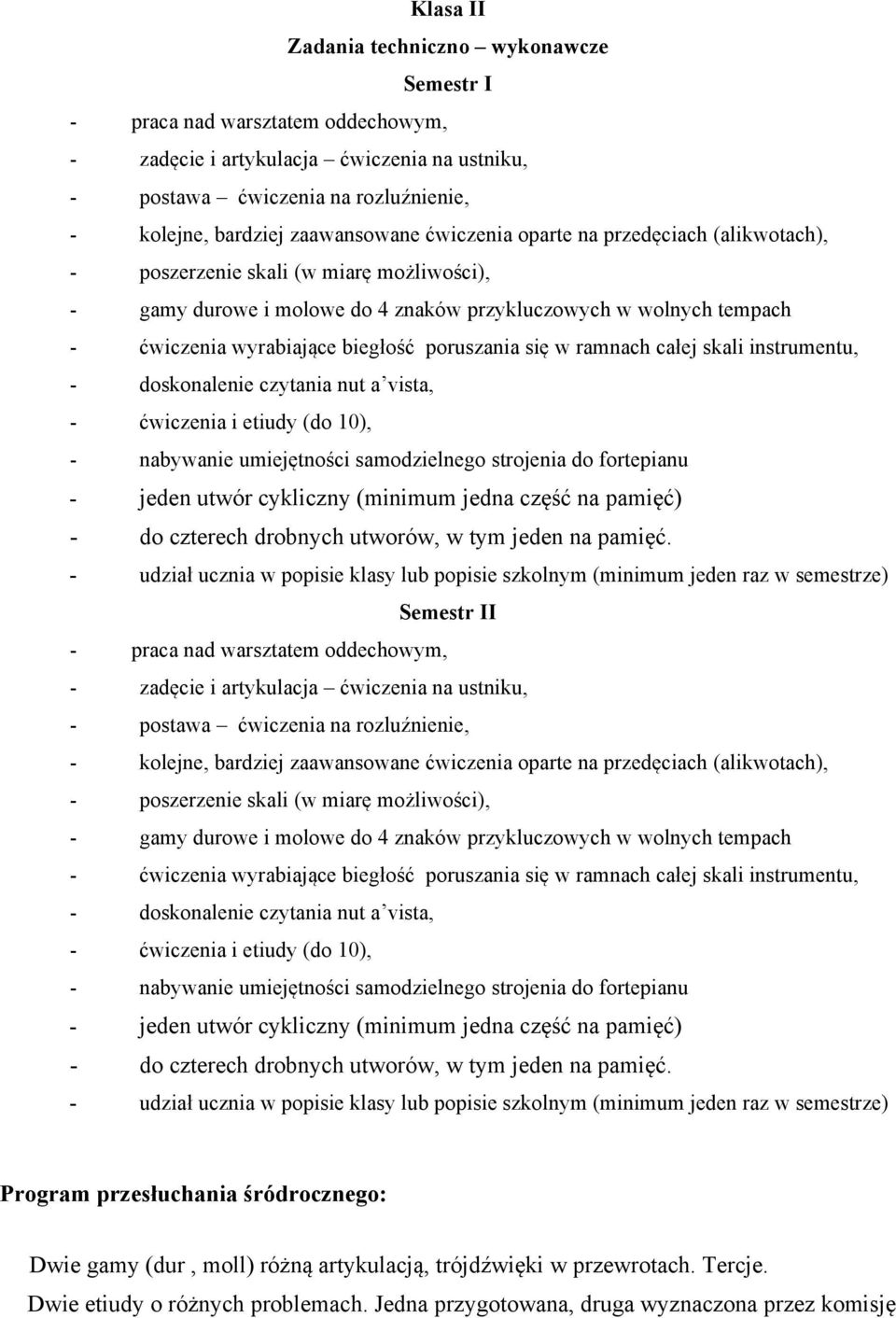 się w ramnach całej skali instrumentu, - doskonalenie czytania nut a vista, - ćwiczenia i etiudy (do 10), - nabywanie umiejętności samodzielnego strojenia do fortepianu - jeden utwór cykliczny