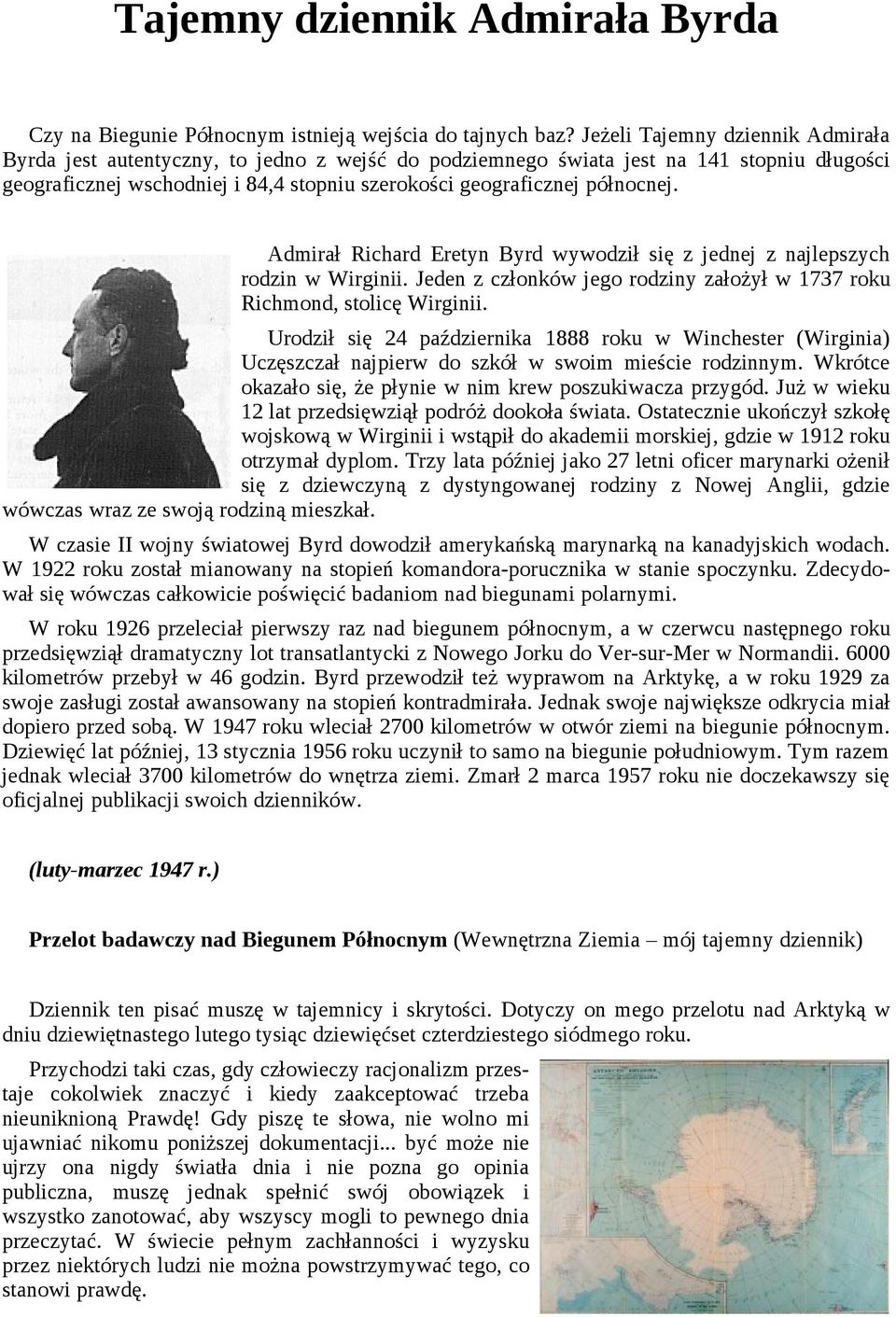 Admirał Richard Eretyn Byrd wywodził się z jednej z najlepszych rodzin w Wirginii. Jeden z członków jego rodziny założył w 1737 roku Richmond, stolicę Wirginii.