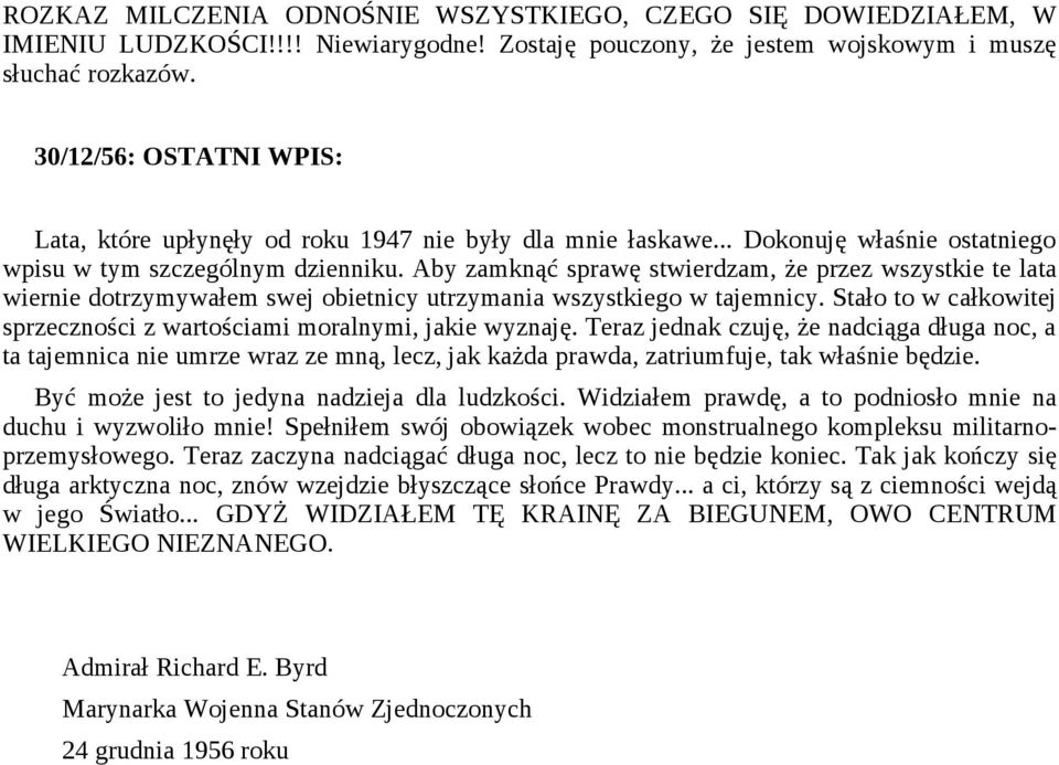 Aby zamknąć sprawę stwierdzam, że przez wszystkie te lata wiernie dotrzymywałem swej obietnicy utrzymania wszystkiego w tajemnicy.