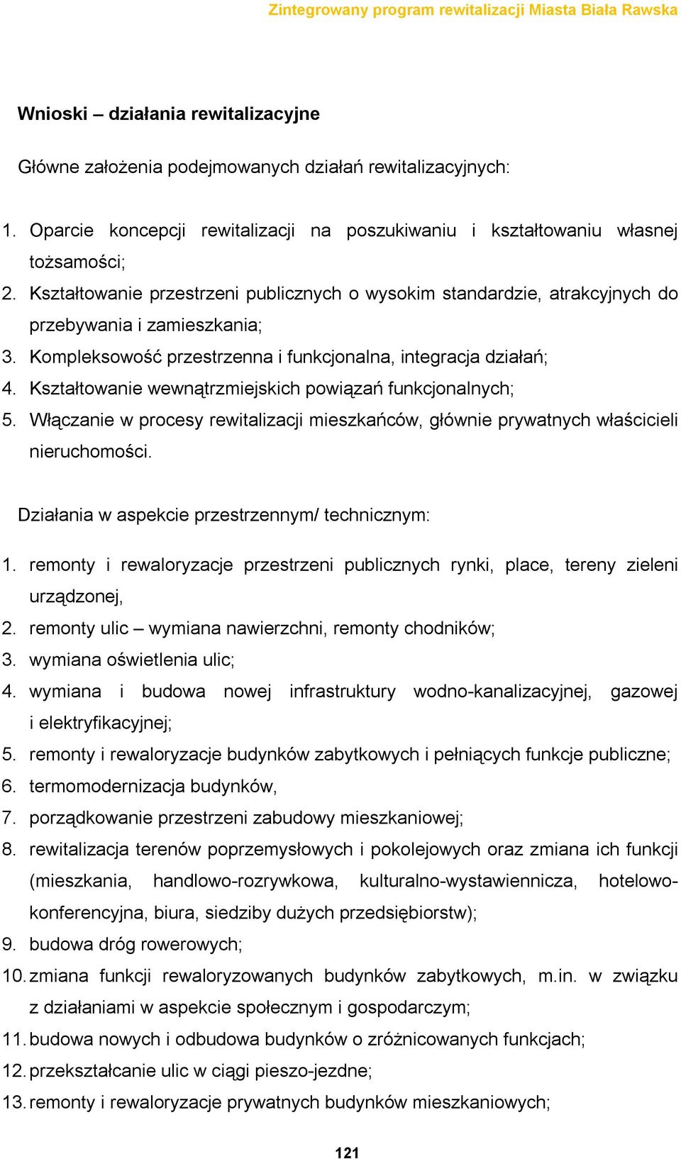 Kształtowanie wewnątrzmiejskich powiązań funkcjonalnych; 5. Włączanie w procesy rewitalizacji mieszkańców, głównie prywatnych właścicieli nieruchomości.