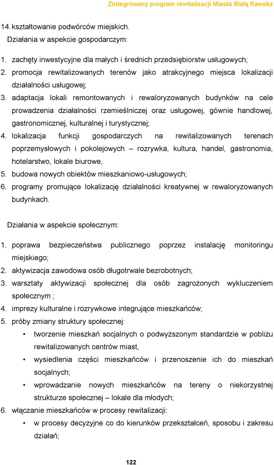 adaptacja lokali remontowanych i rewaloryzowanych budynków na cele prowadzenia działalności rzemieślniczej oraz usługowej, gównie handlowej, gastronomicznej, kulturalnej i turystycznej; 4.