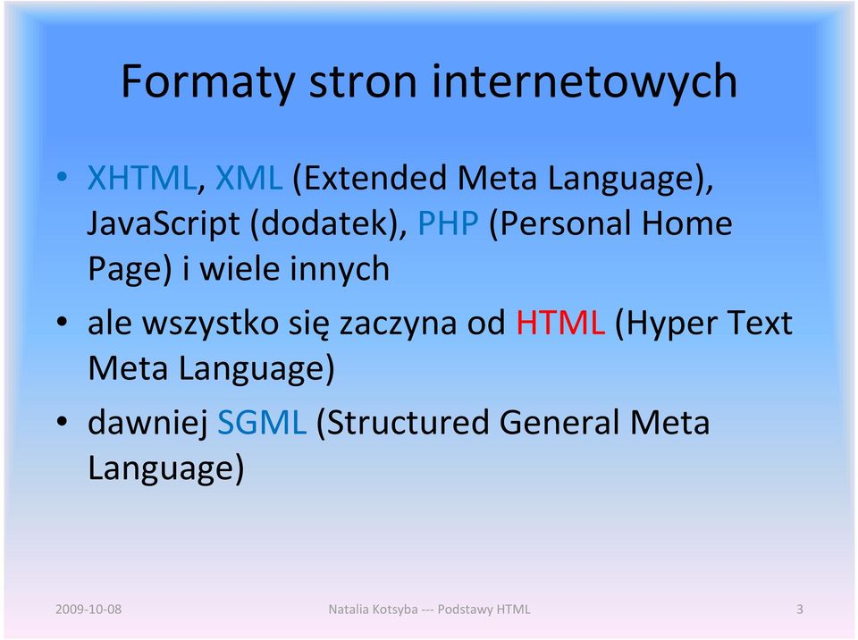 wszystko sięzaczyna od HTML(Hyper Text Meta Language) dawniej