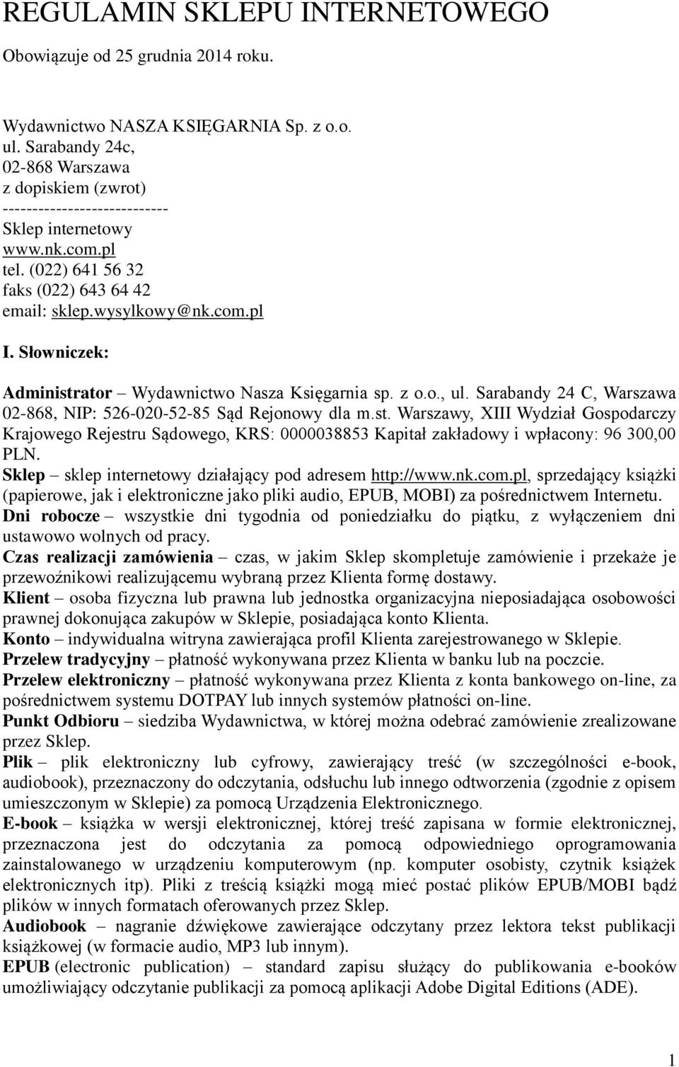 Słowniczek: Administrator Wydawnictwo Nasza Księgarnia sp. z o.o., ul. Sarabandy 24 C, Warszawa 02-868, NIP: 526-020-52-85 Sąd Rejonowy dla m.st. Warszawy, XIII Wydział Gospodarczy Krajowego Rejestru Sądowego, KRS: 0000038853 Kapitał zakładowy i wpłacony: 96 300,00 PLN.