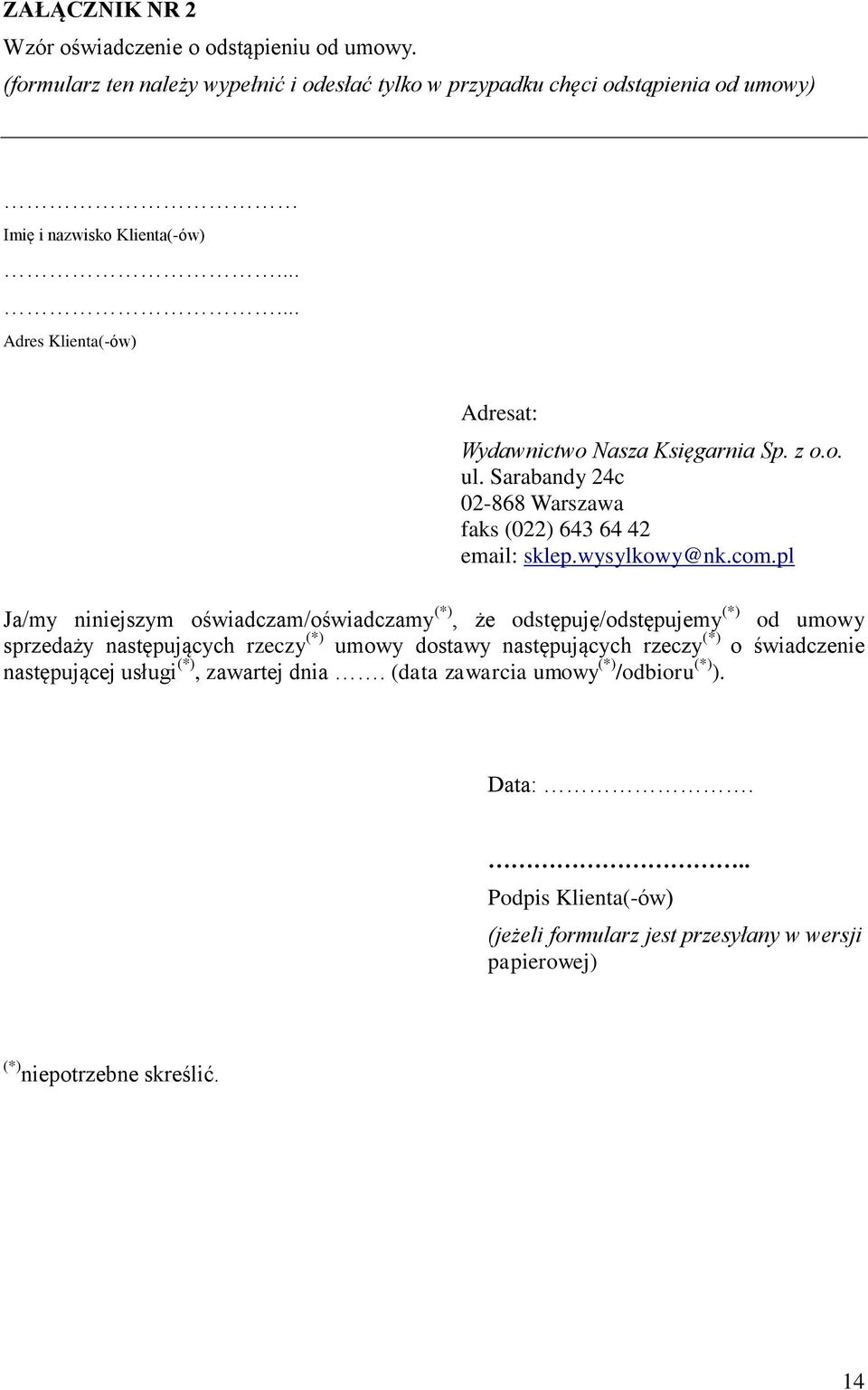 pl Ja/my niniejszym oświadczam/oświadczamy (*), że odstępuję/odstępujemy (*) od umowy sprzedaży następujących rzeczy (*) umowy dostawy następujących rzeczy (*) o świadczenie