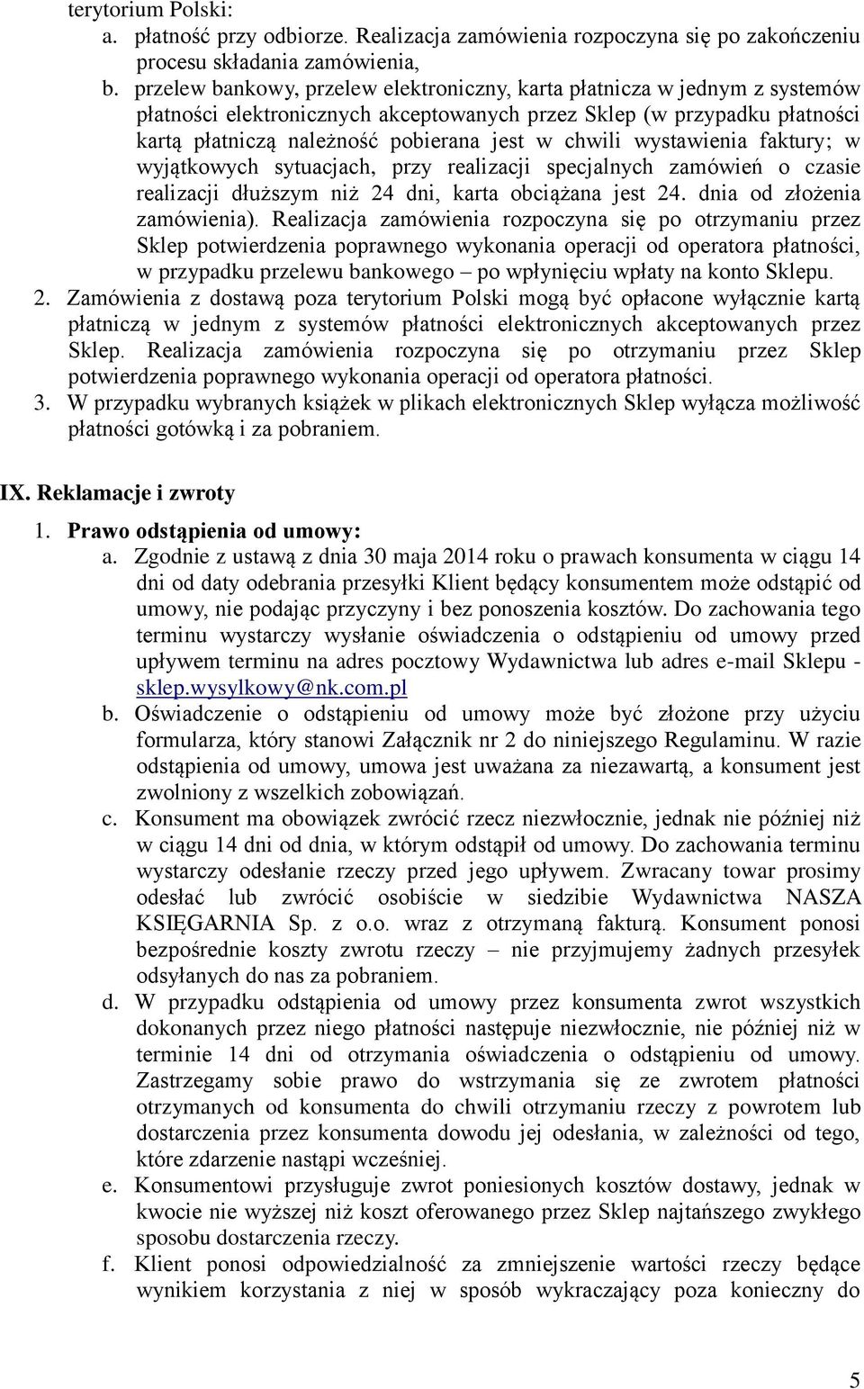 chwili wystawienia faktury; w wyjątkowych sytuacjach, przy realizacji specjalnych zamówień o czasie realizacji dłuższym niż 24 dni, karta obciążana jest 24. dnia od złożenia zamówienia).