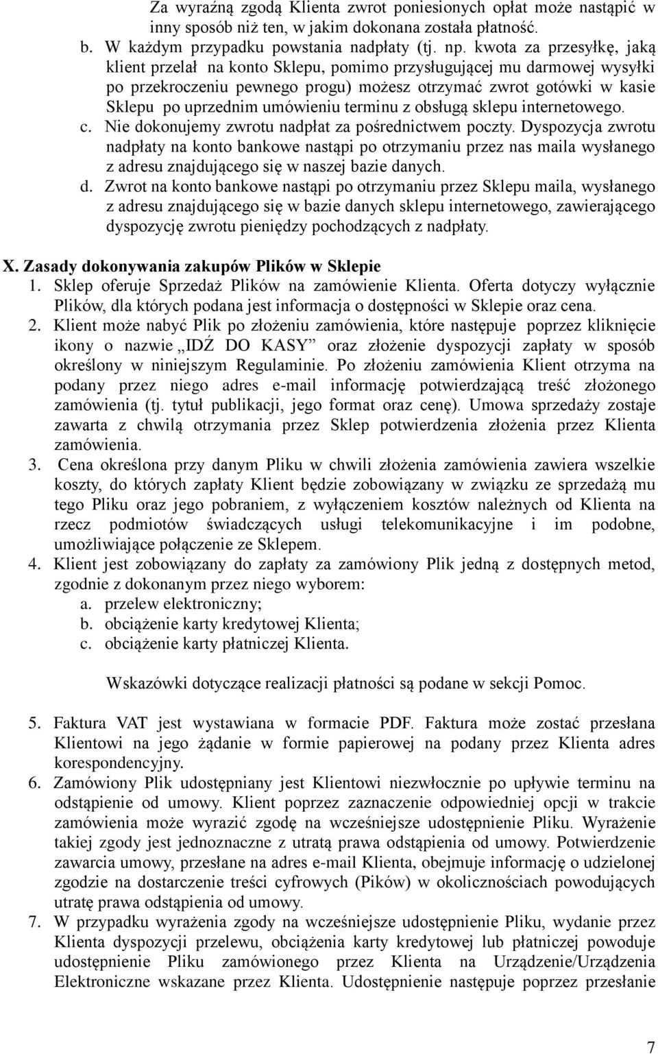 terminu z obsługą sklepu internetowego. c. Nie dokonujemy zwrotu nadpłat za pośrednictwem poczty.