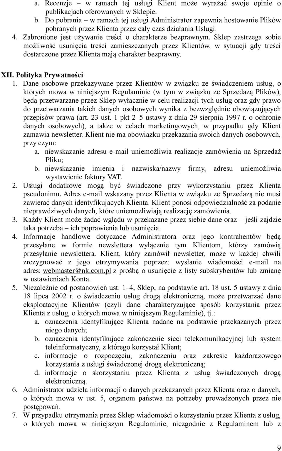 Sklep zastrzega sobie możliwość usunięcia treści zamieszczanych przez Klientów, w sytuacji gdy treści dostarczone przez Klienta mają charakter bezprawny. XII. Polityka Prywatności 1.