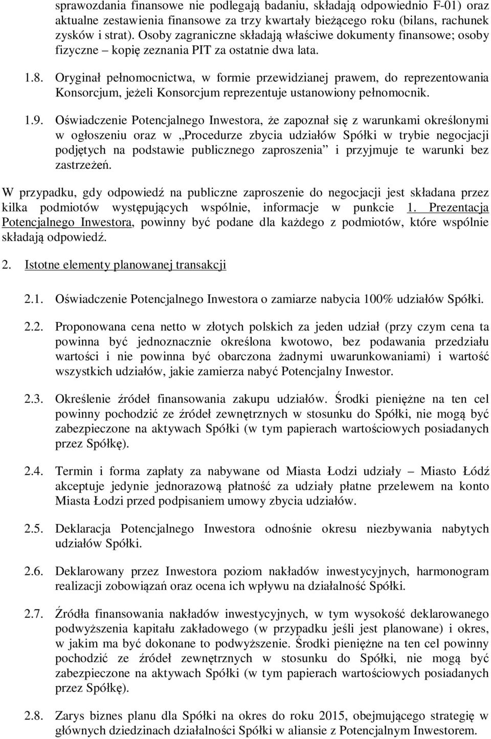 Orygina pe nomocnictwa, w formie przewidzianej prawem, do reprezentowania Konsorcjum, je eli Konsorcjum reprezentuje ustanowiony pe nomocnik. 1.9.