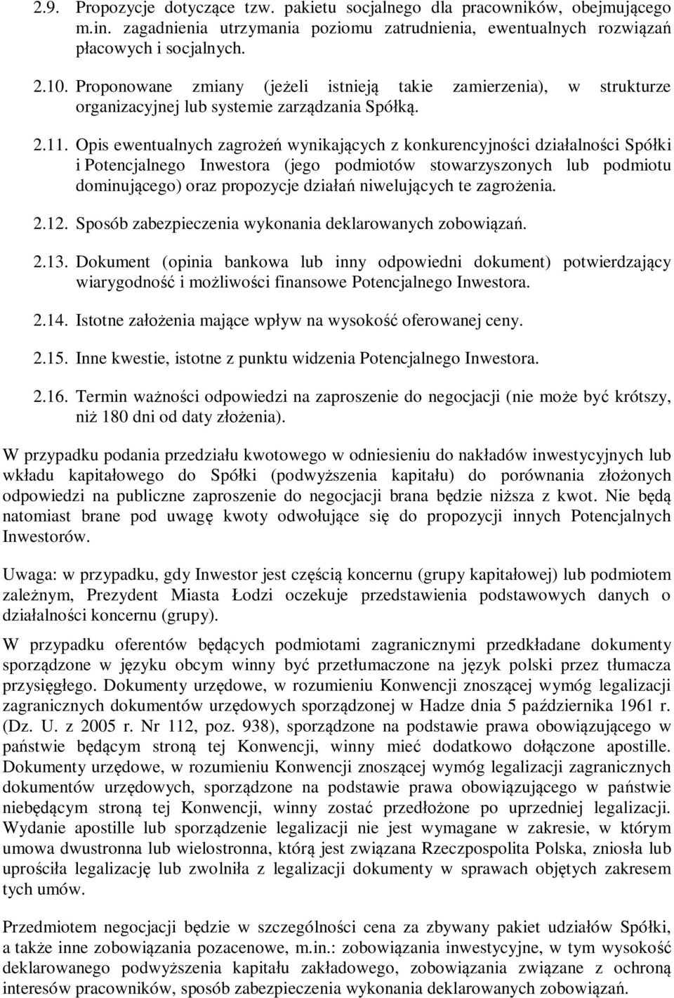 Opis ewentualnych zagro wynikaj cych z konkurencyjno ci dzia alno ci Spó ki i Potencjalnego Inwestora (jego podmiotów stowarzyszonych lub podmiotu dominuj cego) oraz propozycje dzia niweluj cych te