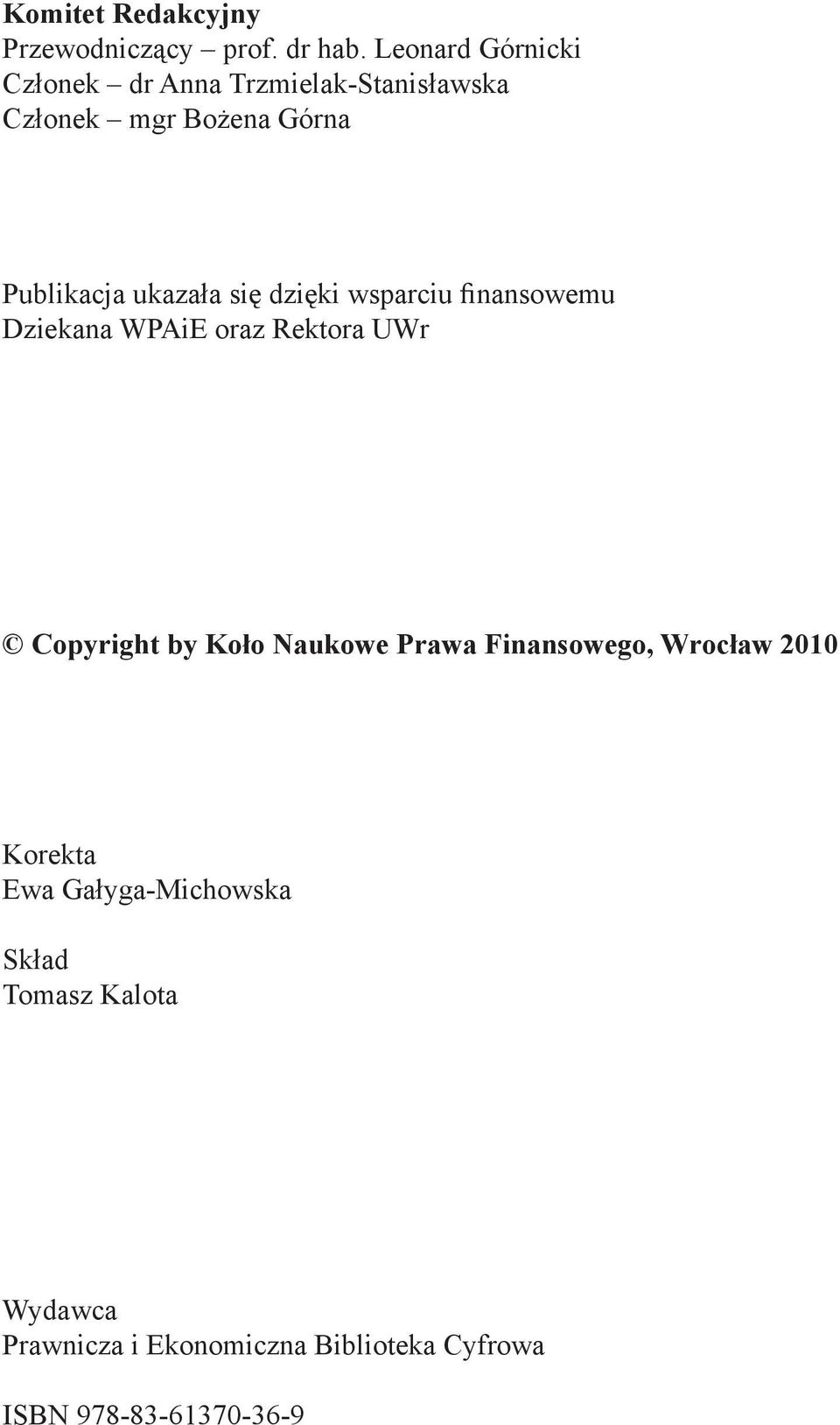 ukazała się dzięki wsparciu finansowemu Dziekana WPAiE oraz Rektora UWr Copyright by Koło Naukowe