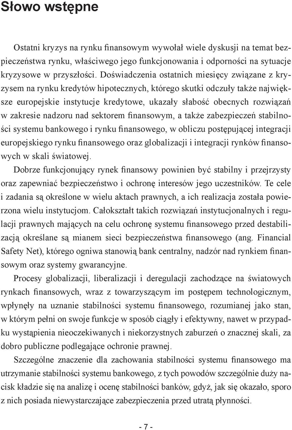 zakresie nadzoru nad sektorem finansowym, a także zabezpieczeń stabilności systemu bankowego i rynku finansowego, w obliczu postępującej integracji europejskiego rynku finansowego oraz globalizacji i