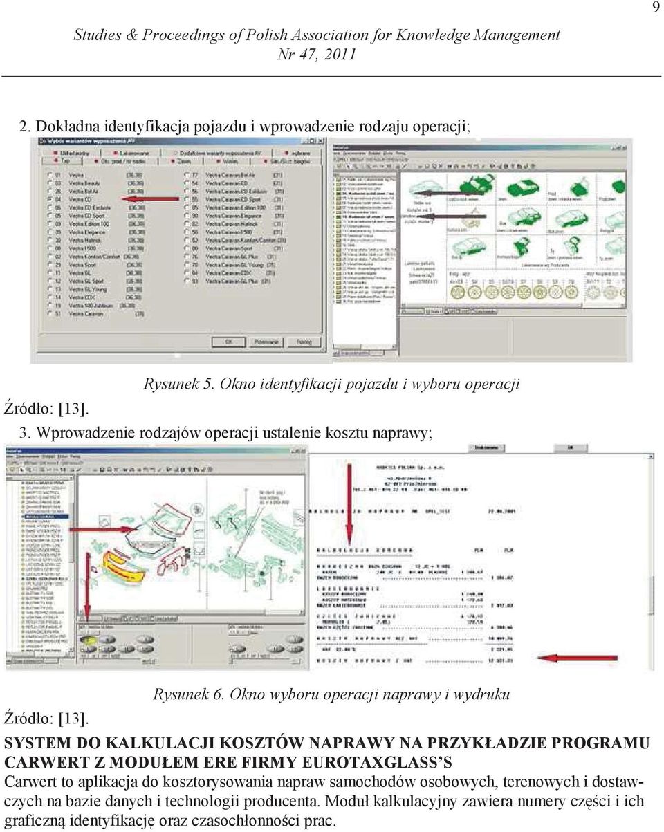 Okno wyboru operacji naprawy i wydruku SYSTEM DO KALKULACJI KOSZTÓW NAPRAWY NA PRZYKŁADZIE PROGRAMU CARWERT Z MODUŁEM ERE FIRMY EUROTAXGLASS S Carwert to aplikacja do