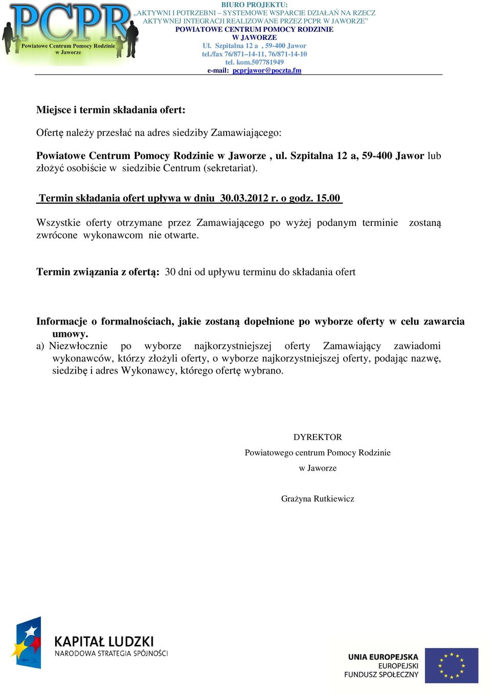 00 Wszystkie oferty otrzymane przez Zamawiającego po wyżej podanym terminie zwrócone wykonawcom nie otwarte.