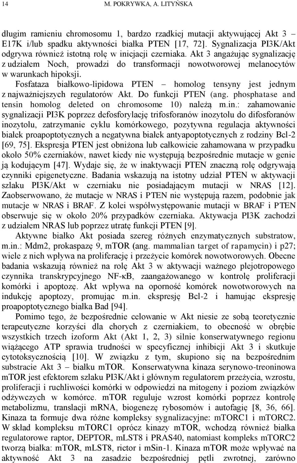 Fosfataza białkowo-lipidowa PTEN homolog tensyny jest jednym z najważniejszych regulatorów Akt. Do funkcji PTEN (ang. phosphatase and tensin 