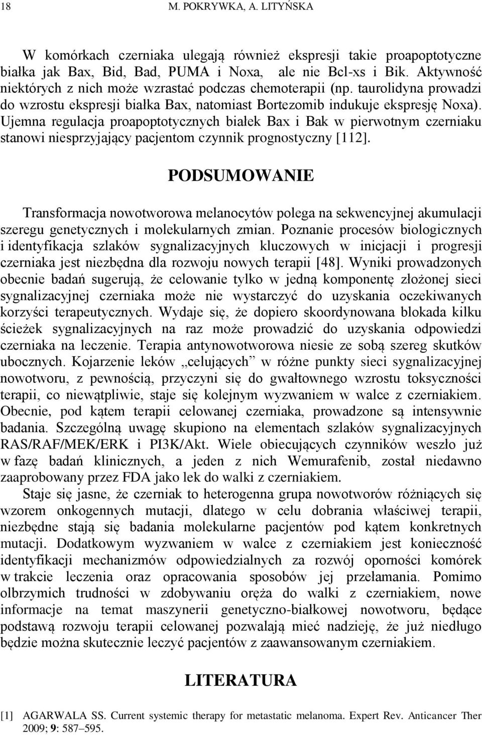 Ujemna regulacja proapoptotycznych białek Bax i Bak w pierwotnym czerniaku stanowi niesprzyjający pacjentom czynnik prognostyczny [112].