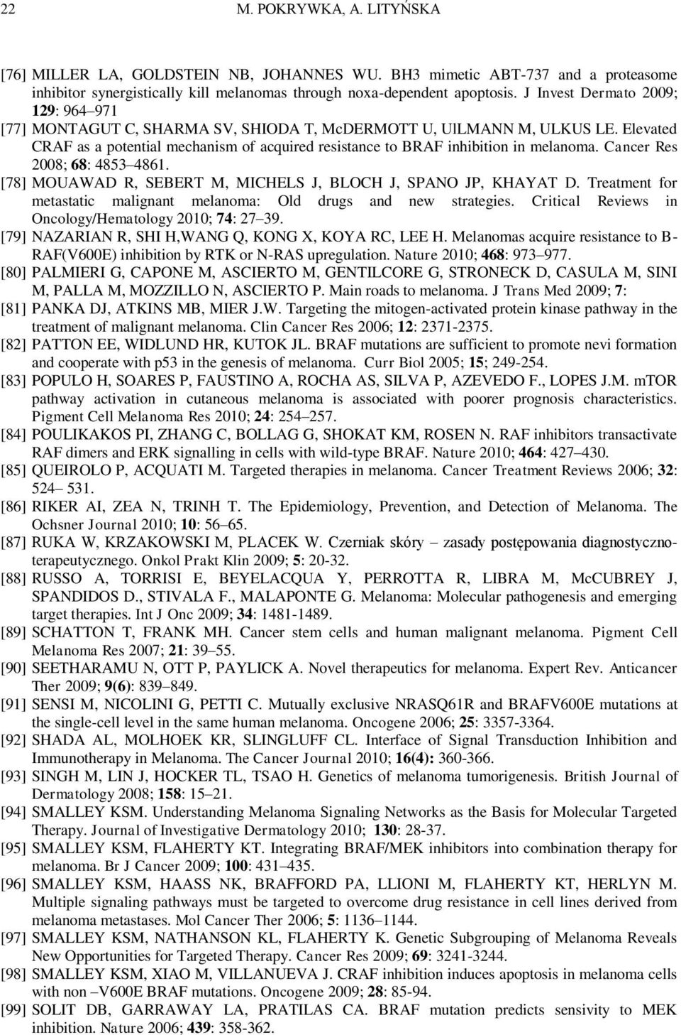 Elevated CRAF as a potential mechanism of acquired resistance to BRAF inhibition in melanoma. Cancer Res 2008; 68: 4853 4861. [78] MOUAWAD R, SEBERT M, MICHELS J, BLOCH J, SPANO JP, KHAYAT D.