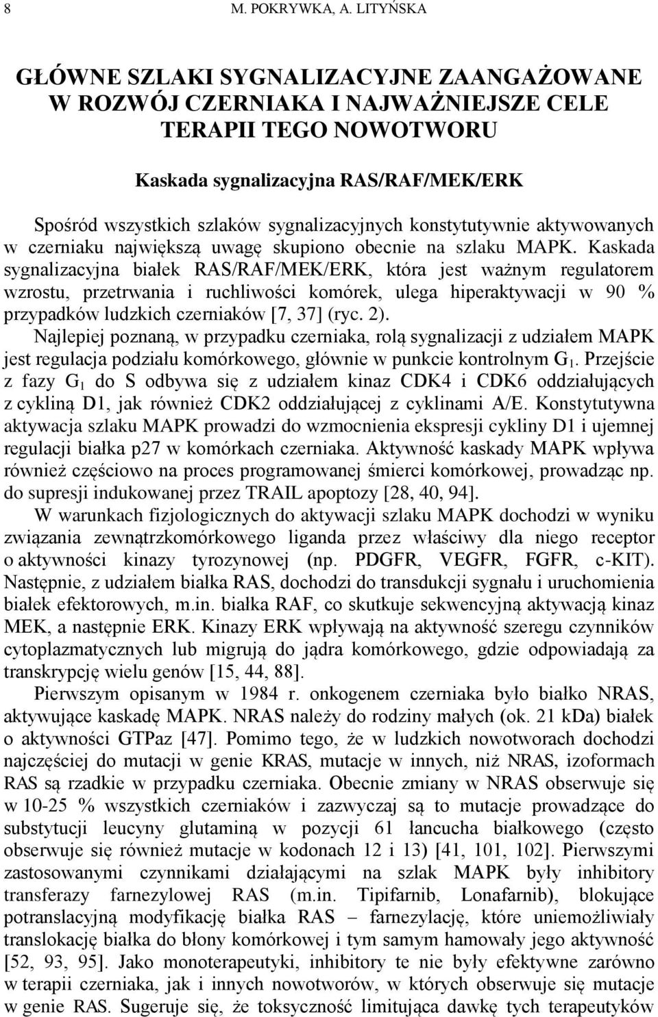 konstytutywnie aktywowanych w czerniaku największą uwagę skupiono obecnie na szlaku MAPK.