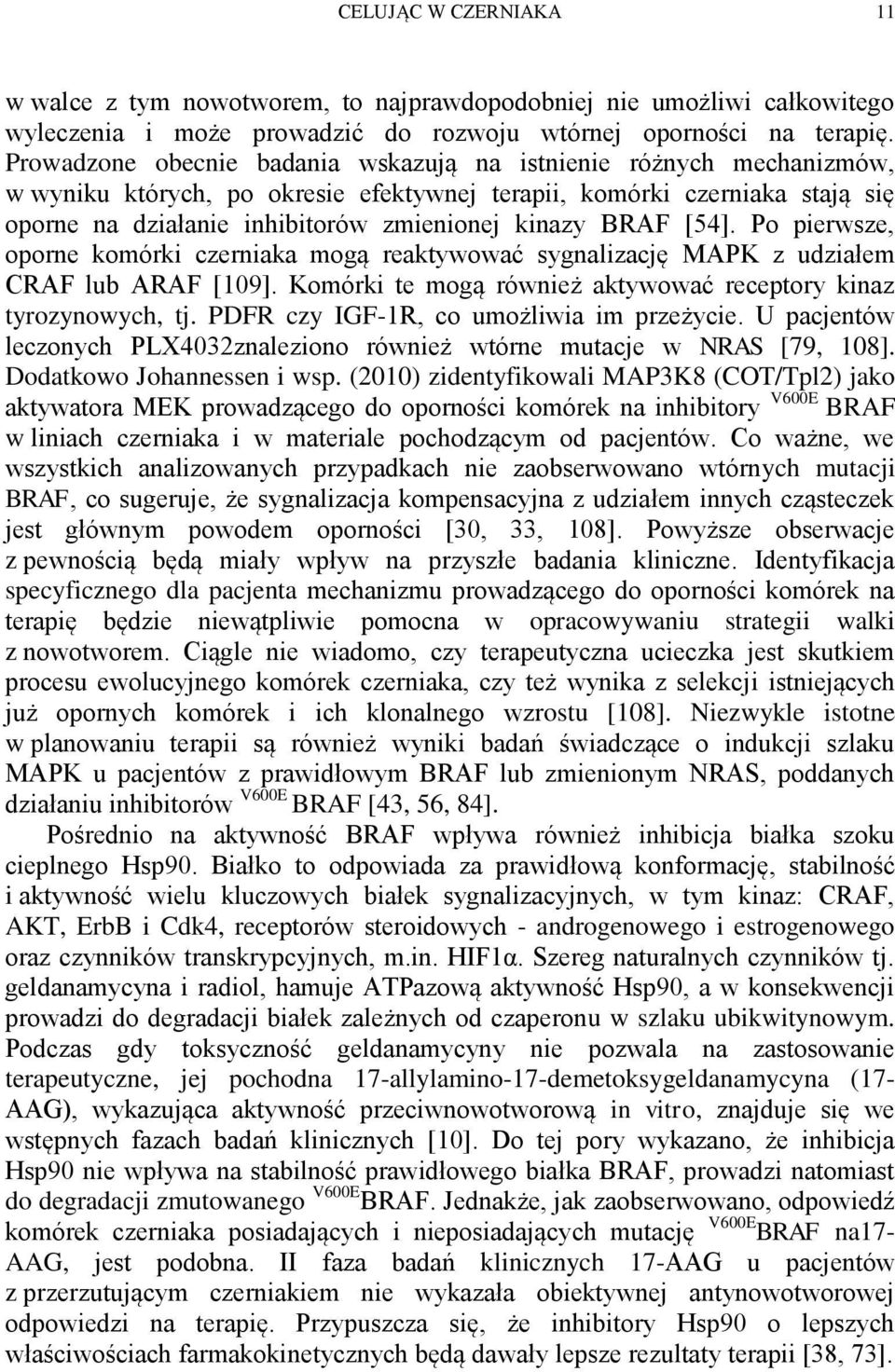 BRAF [54]. Po pierwsze, oporne komórki czerniaka mogą reaktywować sygnalizację MAPK z udziałem CRAF lub ARAF [109]. Komórki te mogą również aktywować receptory kinaz tyrozynowych, tj.